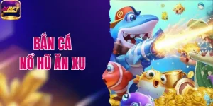 Bắn Cá Nổ Hũ Ăn Xu - Siêu Phẩm Đổi Thưởng Hot Nhất NBET