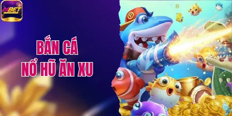 Bắn Cá Nổ Hũ Ăn Xu - Siêu Phẩm Đổi Thưởng Hot Nhất NBET 1 Bắn Cá Nổ Hũ Ăn Xu - Siêu Phẩm Đổi Thưởng Hot Nhất NBET