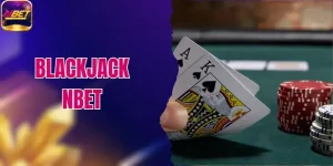 Blackjack NBET - Hướng Dẫn Luật Chơi Và Bí Kíp Thắng Lớn