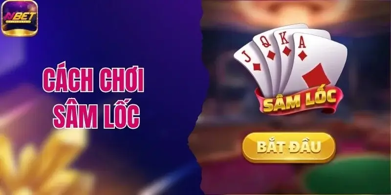 Cách Chơi Sâm Lốc Chuẩn Xác Giúp Hiểu Nhanh Luật Chơi