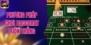 Phương Pháp Chơi Baccarat Luôn Thắng Trong Mỗi Ván Chơi