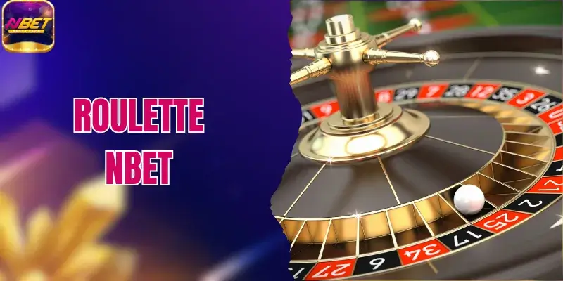Roulette NBET - Chinh Phục Vòng Quay May Mắn Đỉnh Cao
