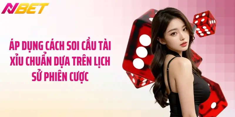 Áp dụng cách soi cầu tài xỉu chuẩn dựa trên lịch sử phiên cược