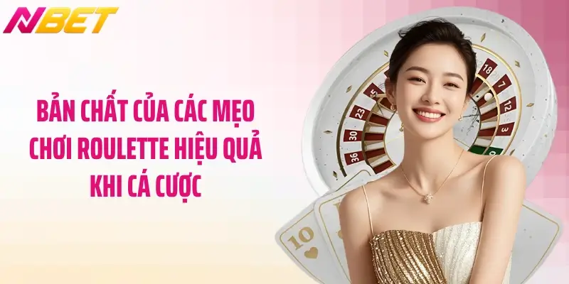 Bản chất của các mẹo chơi roulette hiệu quả khi cá cược