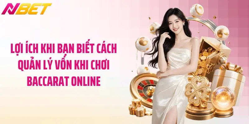 Lợi ích khi bạn biết cách quản lý vốn khi chơi baccarat online